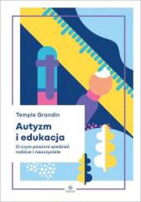 Autyzm i edukacja. O czym powinni wiedzieć. Harmonia Temple Grandin