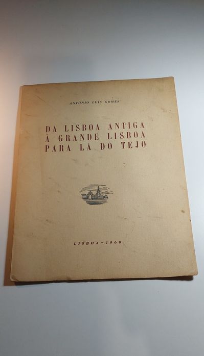 Da Lisboa Antiga à Grande Lisboa para lá do Tejo - António Luís Gomes