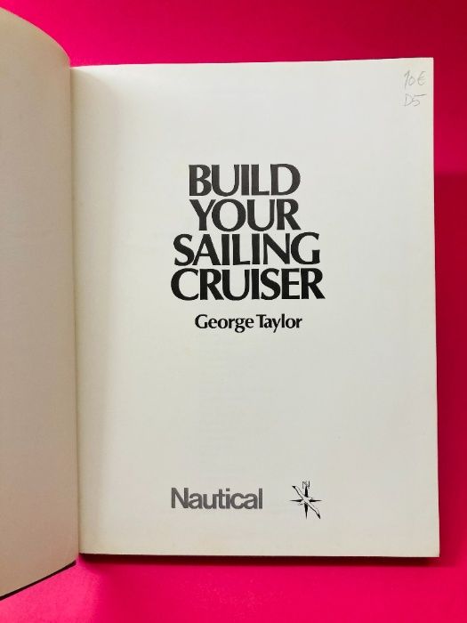 Build Your Sailing Cruiser - George Taylor