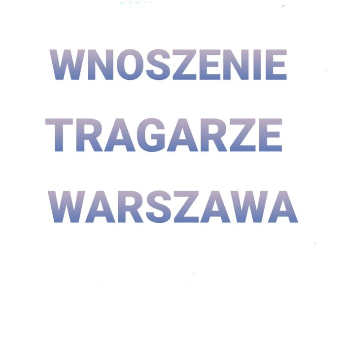 Tragarze! Wnoszenie mebli Warszawa