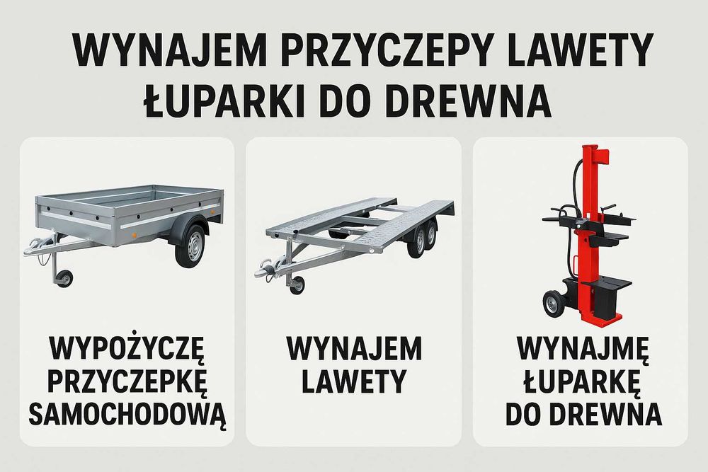 Wypożyczę:  przyczepka samochodowa, laweta, łuparka do drewna
