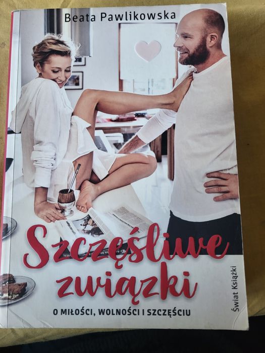 Szczęśliwe związki o miłości, wolności i szczęściu. Beata Pawlikowska