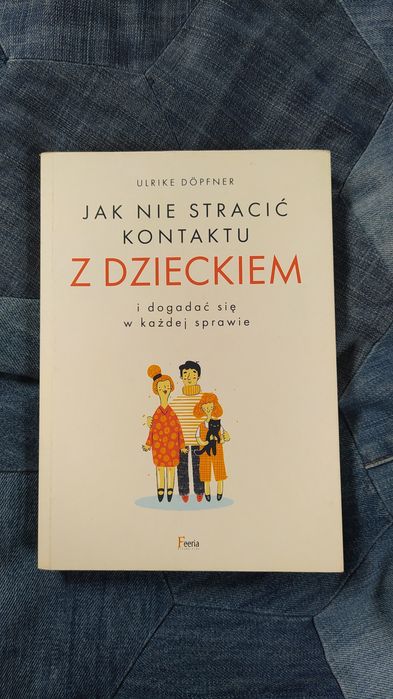 Jak nie stracić kontaktu z dzieckiem ULRIKE DOPFNER