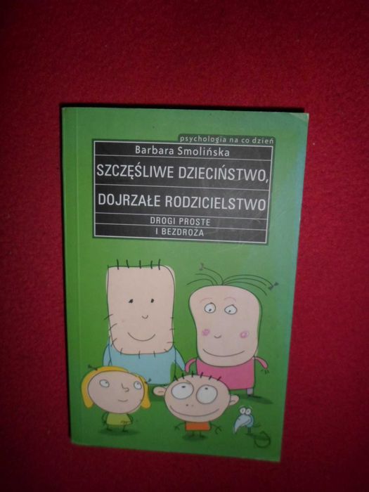 Szczęśliwe dzieciństwo, dojrzałe rodzicielstwo Drogi proste i bezdroża Smol