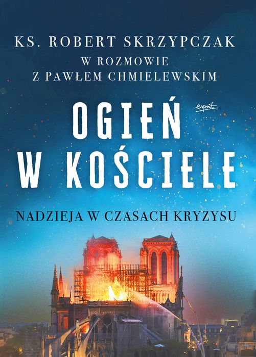 Ogień W Kościele. Nadzieja W Czasach Kryzysu Wyd. 2025 Skrzypczak Robert Robert Skrzypczak