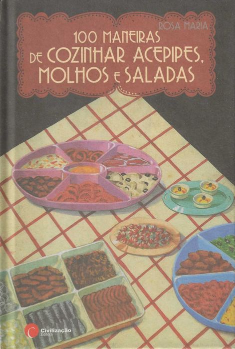100 Maneiras de Cozinhar Acepipe, Molhos e Saladas