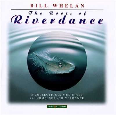 Bill Whelan - "The Roots of Riverdance" CD