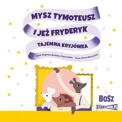 Mysz Tymoteusz I Jeż Fryderyk Tajemna Kryjówka Budzbon-Szymańska Dagmara