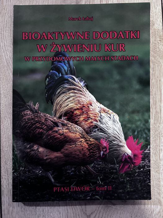 Ptasi dwór tom II-bioaktywne dodatki w żywieniu kur-książka.