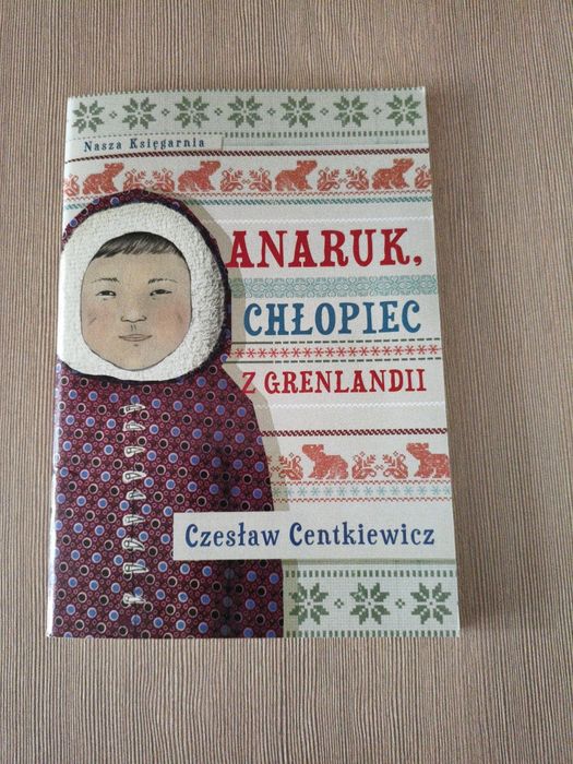 Lektura szkolna: Anaruk, chłopiec z Grenlandii – Czesław Centkiewicz | Nasza Księgarnia