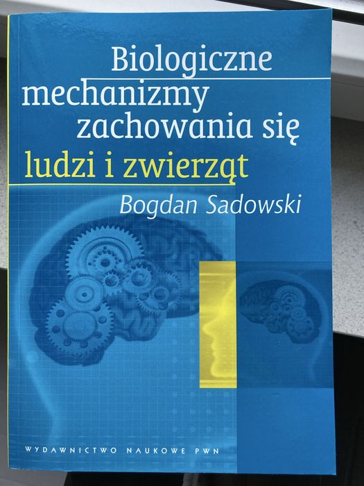 Biologiczne mechanizmy zachowania się ludzi i zwierząt Bogdan Sadowski