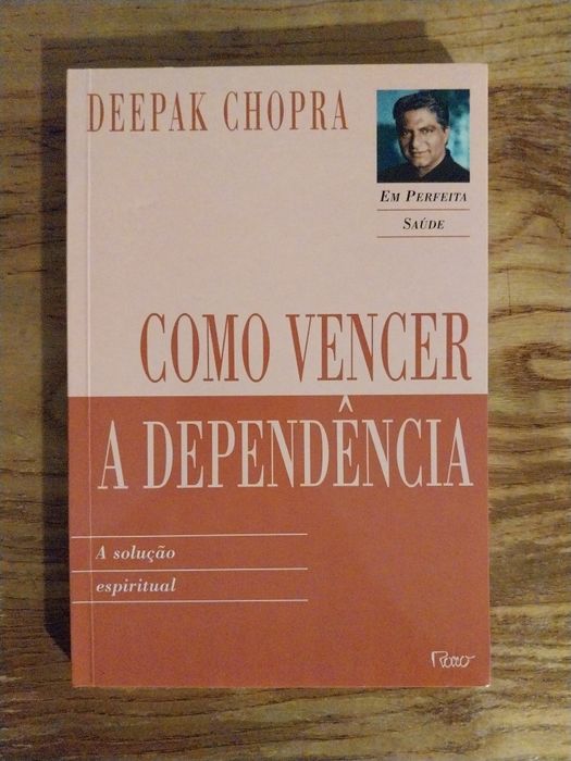 Como vencer a Dependência  - A solução espiritual- Deepak Chopra