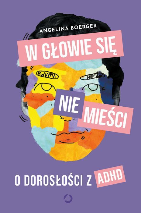 W Głowie Się Nie Mieści. O Dorosłości Z Adhd Otwarte