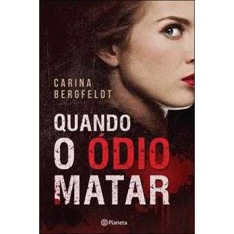 Quando o Ódio Matar - de Carina Bergfeldt - NOVO