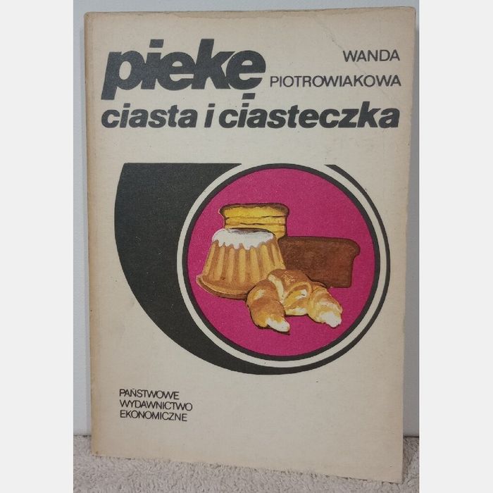 Piekę ciasta i ciasteczka. Wanda Piotrowiakowa