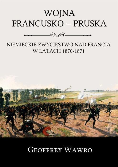 Wojna Francusko - Pruska  Geoffrey Wawro