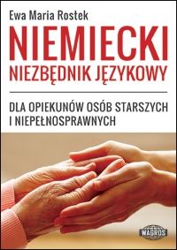 Niemiecki Niezbędnik Językowy Dla Opiekunów Osób Starszych I Niepełnosprawnych. Nowy Produkt