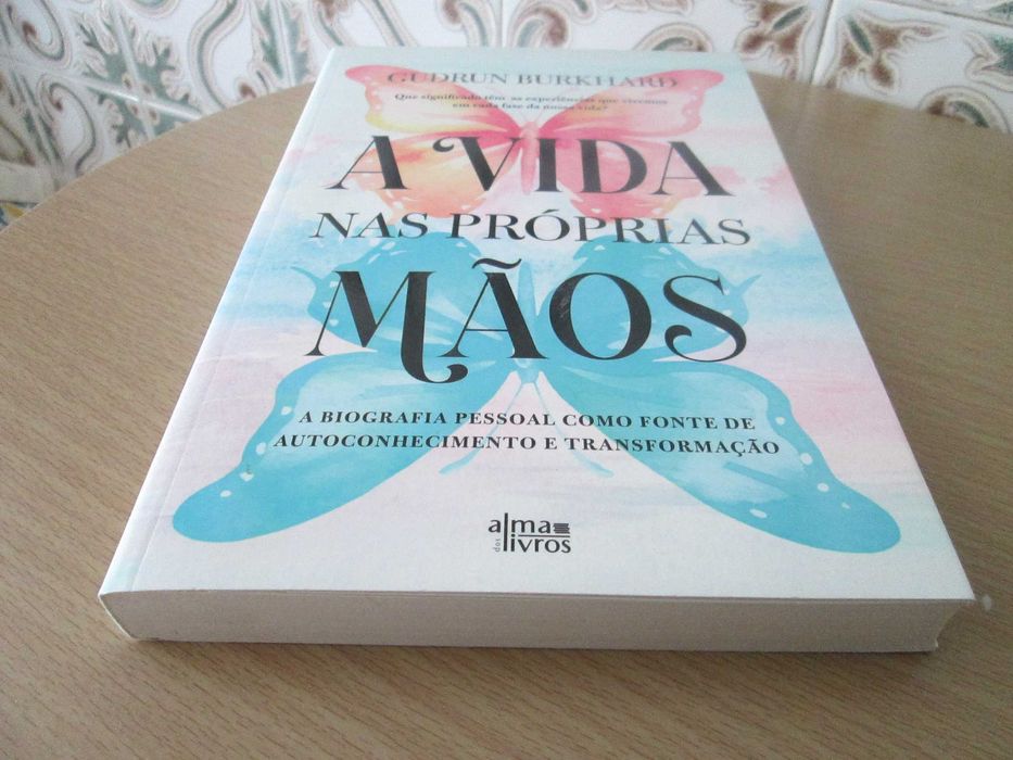 A Vida nas Próprias Mãos -  A biografia pessoal como fonte de autoconhecimento e transformação de Gudrun Burkhard