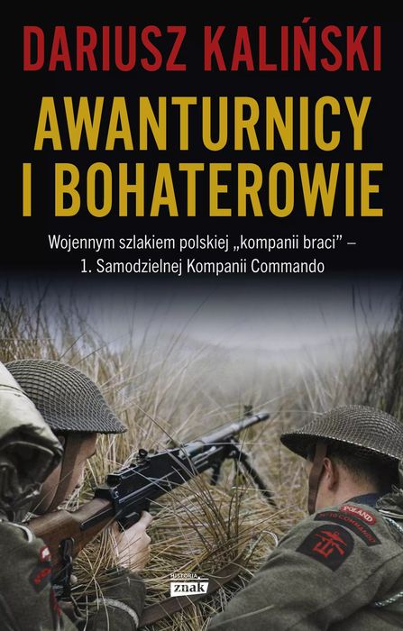 Awanturnicy i bohaterowie. Wojennym szlakiem polskiej „kompanii braci” – 1. Samodzielnej Kompanii Commando. Horyzont. Nowy Produkt