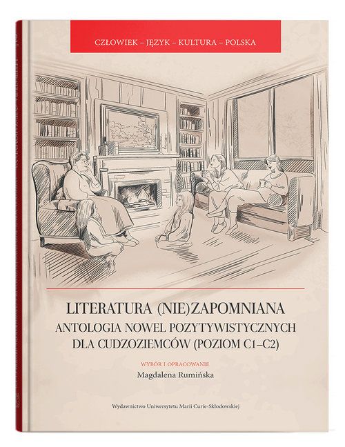 Literatura (Nie)Zapomniana. Antologia Nowel Pozytywistycznych Dla Cudzoziemców (Poziom C1-C2) Rumińska Magdalena