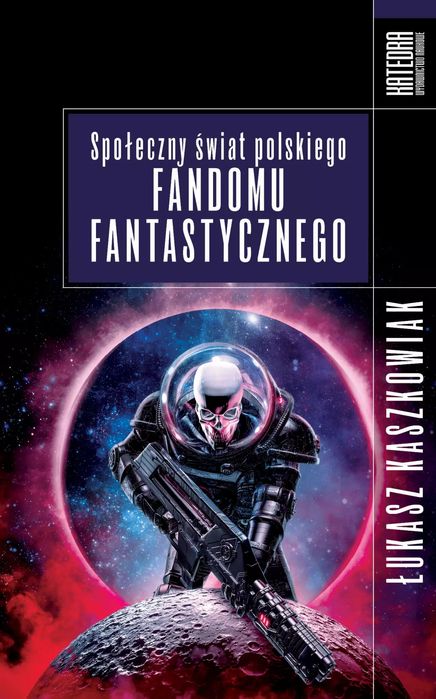 Społeczny świat polskiego fandomu fantastycznego. WN KATEDRA