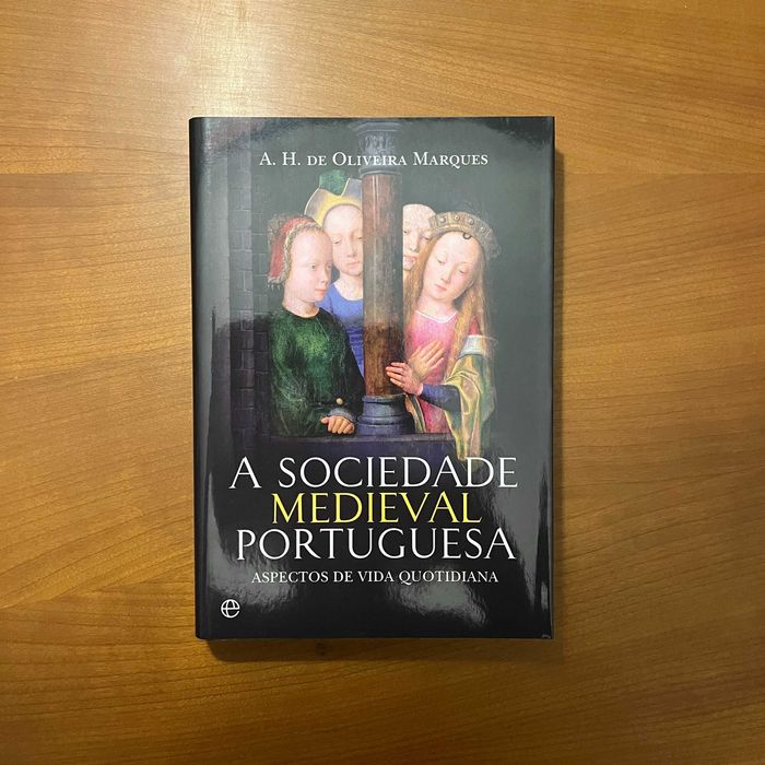 A. H. de Oliveira Marques - A Sociedade Medieval Portuguesa : Aspectos de Vida Quotidiana