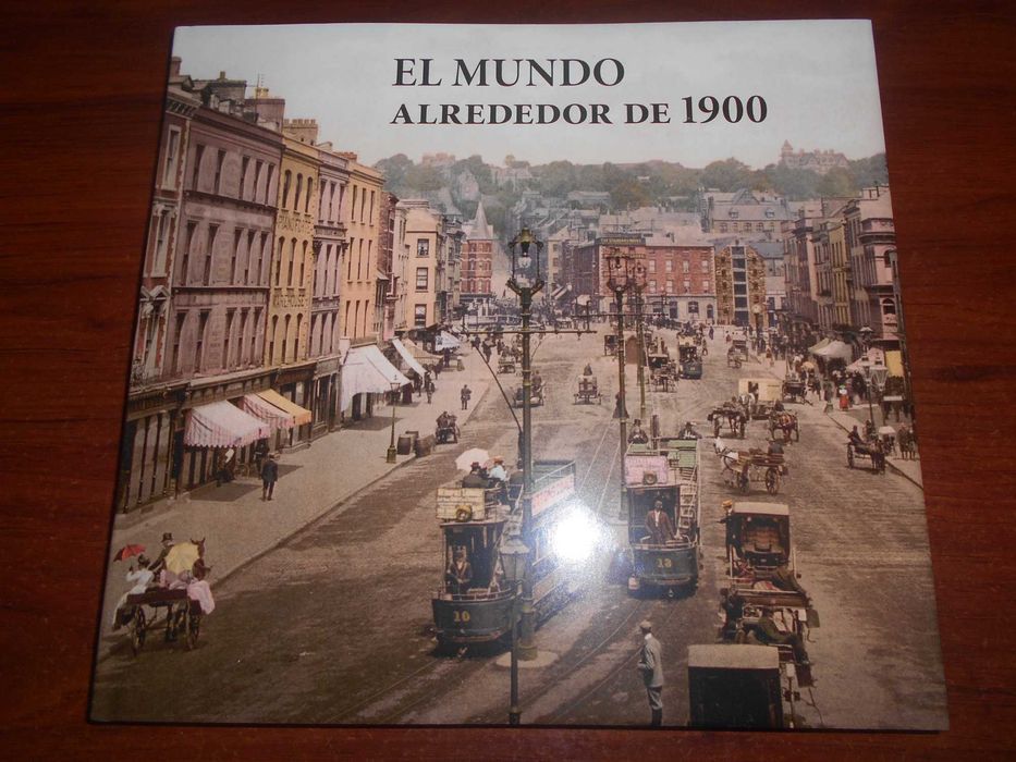 Interessantíssimo livro ILUSTRADO: "El Mundo Alrededor de 1900". 2016.