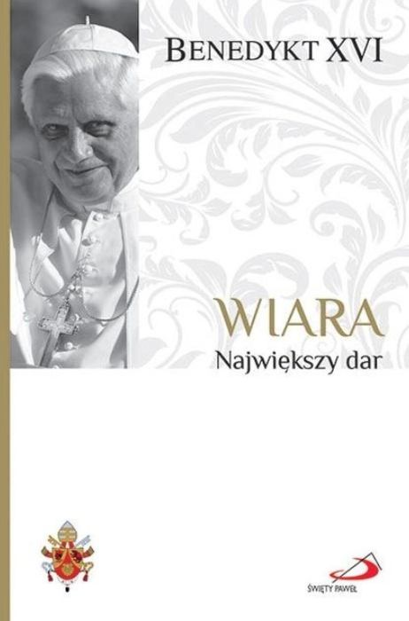 Fundamenty wiary T.1 Wiara. Największy dar
