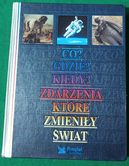 "Co? Gdzie ? Kiedy ? Zdarzenia, które zmieniły Świat" Reader's Digest