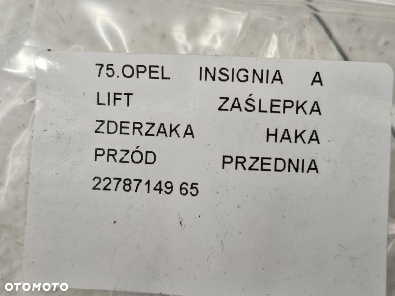 OPEL INSIGNIA A LIFT ZAŚLEPKA ZDERZAKA HAKA PRZÓD PRZEDNIA 22787149 - 5
