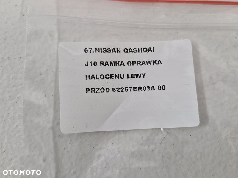QASHQAI I J10 RAMKA OPRAWKA OSŁONA HALOGENU LEWY PRZÓD LEWA PRZEDNIA 62257BR03A - 8