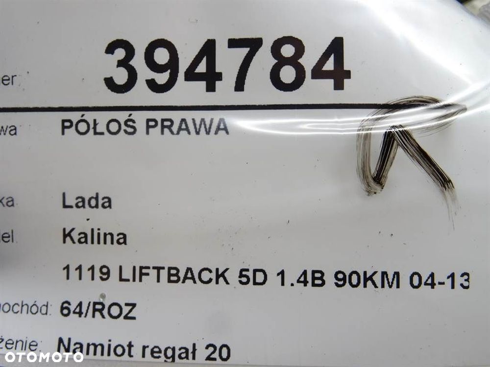 PÓŁOŚ PRAWA  LADA KALINA liftback (1119) 2004 - 2013 1.4 16V 66 kW [90 KM] benzyna 2008 - 2013 - 6