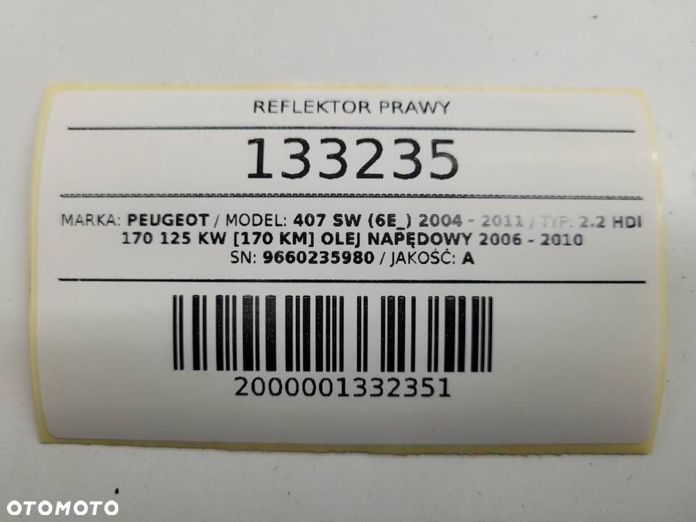 REFLEKTOR LAMPA PRAWY PRZÓD 9660235980 PEUGEOT 407 SW 2006 EUROPA - 9