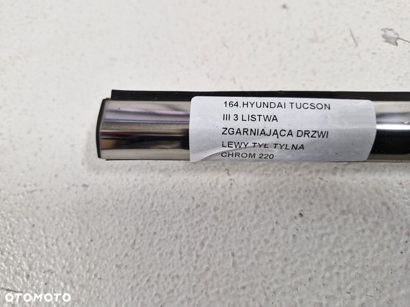 HYUNDAI TUCSON 3 III LISTWA ZGARNIAJĄCA DRZWI LEWY TYŁ LEWA TYLNA CHROM - 4