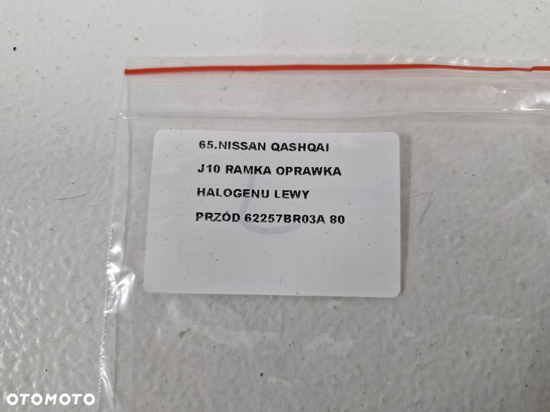 QASHQAI I J10 RAMKA OPRAWKA OSŁONA HALOGENU LEWY PRZÓD LEWA PRZEDNIA 62257BR03A - 7