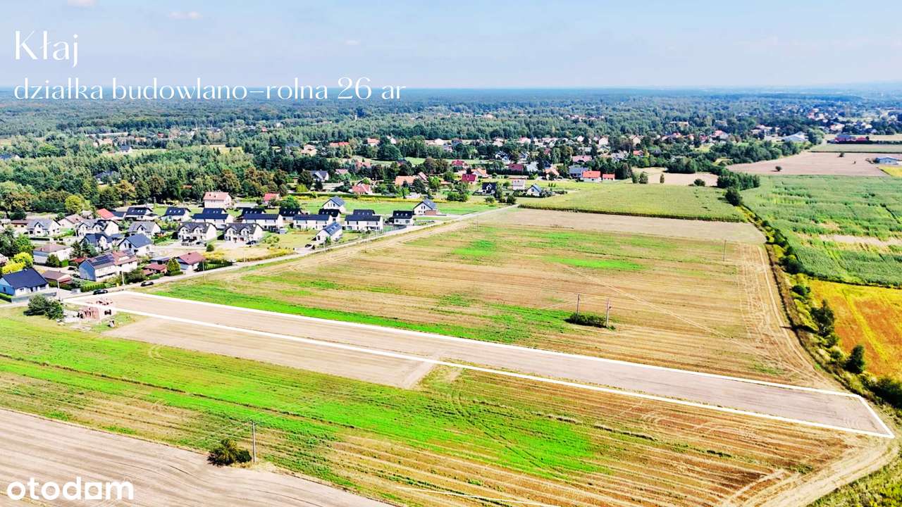OKAZJA! Działka budowlano-rolna KŁAJ 26-ar-0