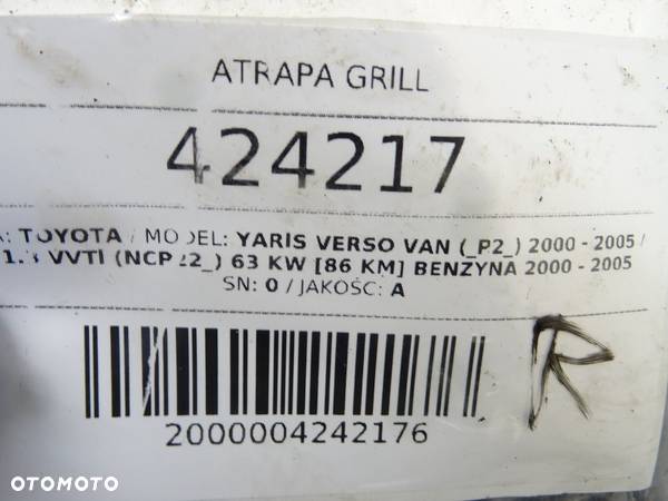ATRAPA GRILL TOYOTA YARIS VERSO VAN (_P2_) 2000 - 2005 1.3 VVTi (NCP22_) 63 kW [86 KM] benzyna 2000 - 3