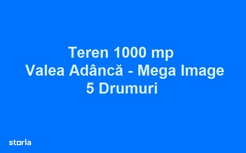 Teren 1000 mp la 150 m de "intersectia 5 drumuri" - Valea Adanca