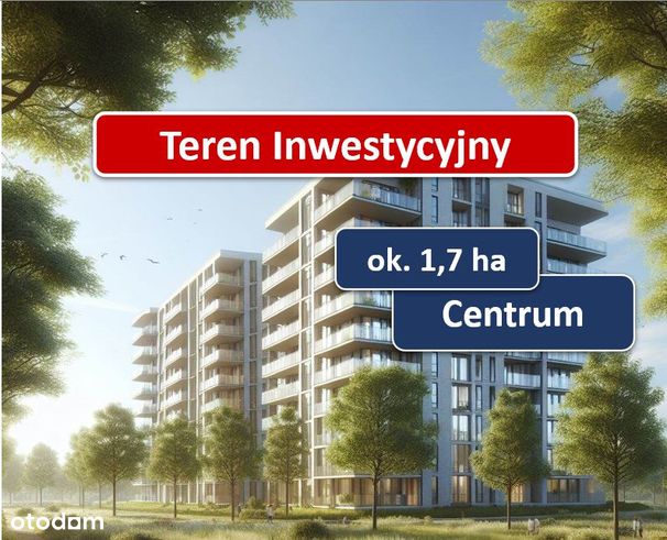 Teren Inwestycyjny ok. 1,7 ha w Centrum