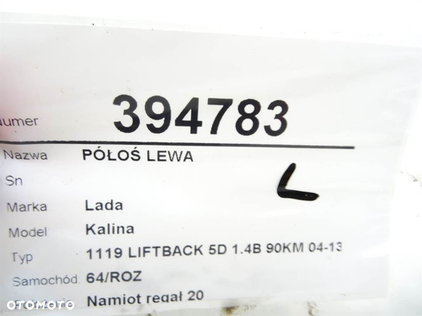 PÓŁOŚ LEWA LADA KALINA liftback (1119) 2004 - 2013 1.4 16V 66 kW [90 KM] benzyna 2008 - 2013 - 5