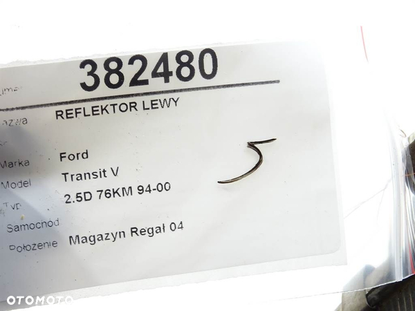 REFLEKTOR LEWY FORD TRANSIT Platforma / podwozie (E_ _) 1994 - 2000 2.5 DI (EME/L/S, ENE/L/S) 56 kW - 7