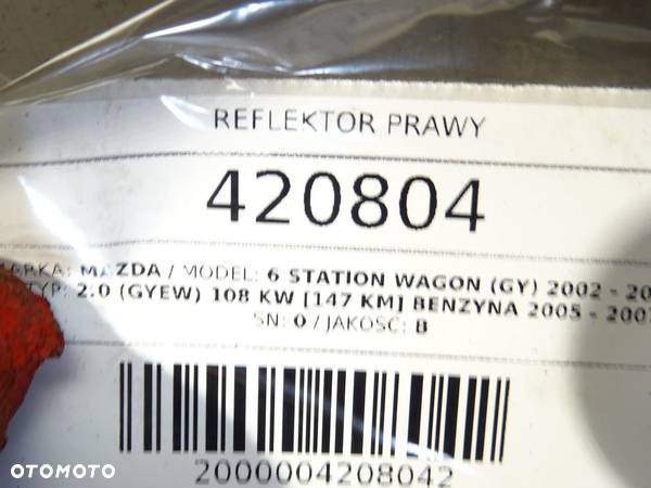 REFLEKTOR PRAWY MAZDA 6 Station Wagon (GY) 2002 - 2008 2.0 (GYEW) 108 kW [147 KM] benzyna 2005 - - 4