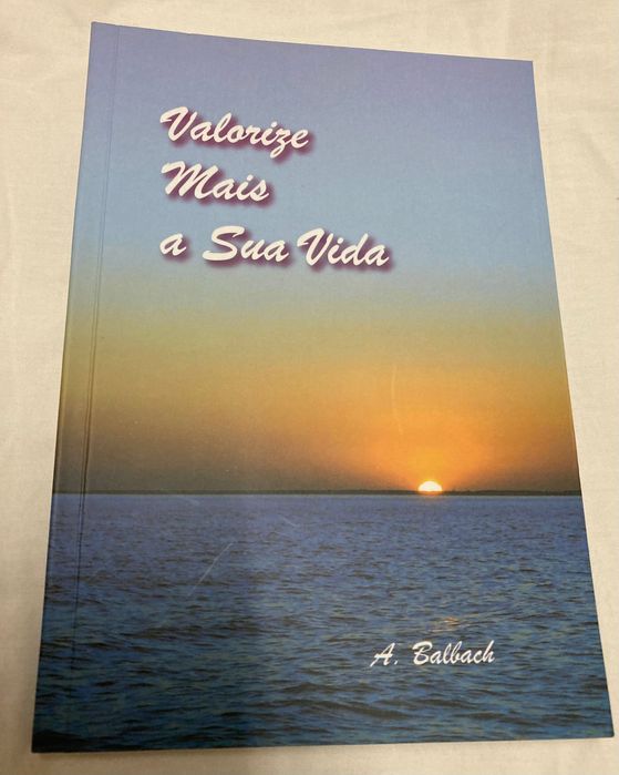 Valorize mais a sua vida A. Balbach