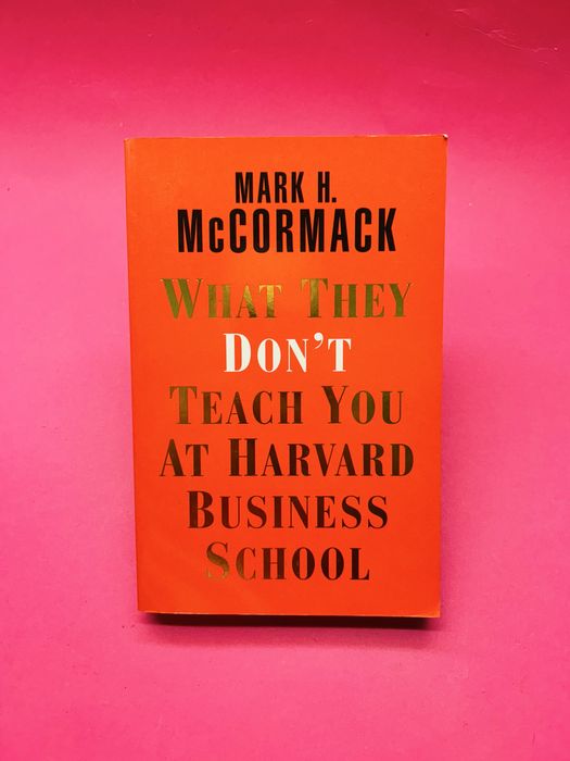 I WHAT THEY DON'T TEACH YOU AT HARVARD BUSINESS SCHOOL