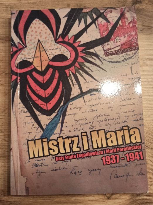 Mistrz i Maria. Listy E. Zegadłowicza i M. Parafińskiej 1937–1941