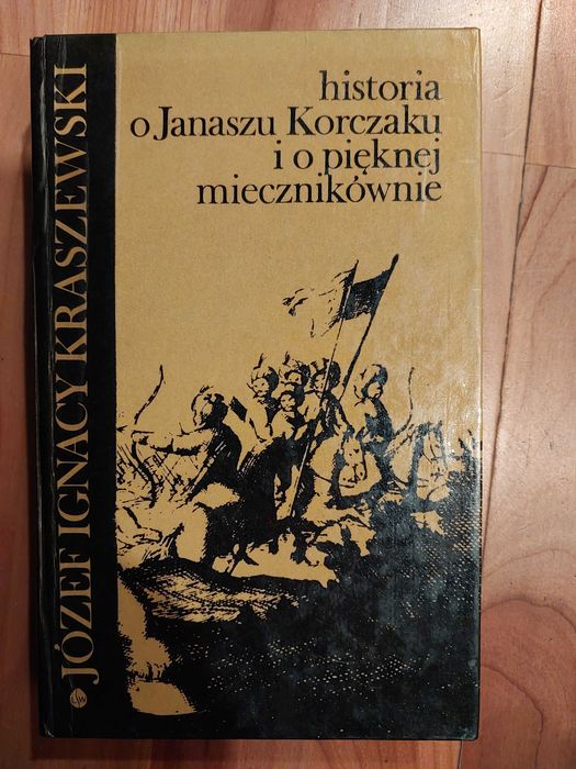 Historia o Janaszu Korczaku i o pięknej miecznikównie J.I.Kraszewski