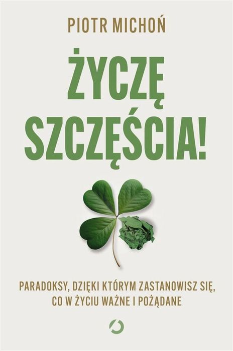 Życzę szczęścia! Paradoksy, dzięki którym.. Otwarte Piotr Micho