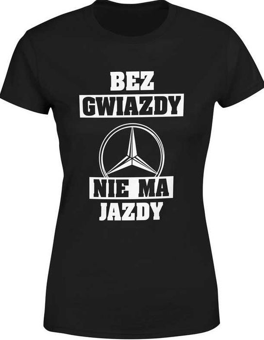 Koszulka damska Gwiazda Mercedes bez gwiazdy nie ma jazdy nowa rozm. S