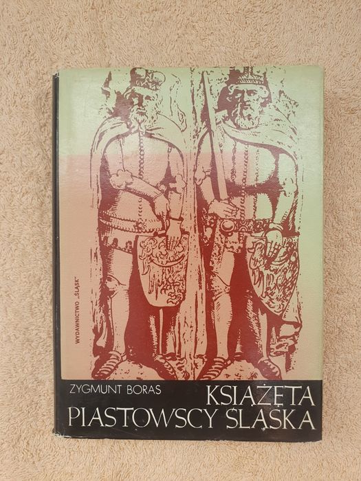 Książęta piastowscy Śląska Zygmunt Boras wydawnictwo Śląsk