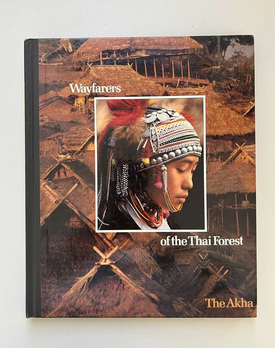 Wayfarers of the Thai Forest: The Akha , 1982 - Time-Life Books